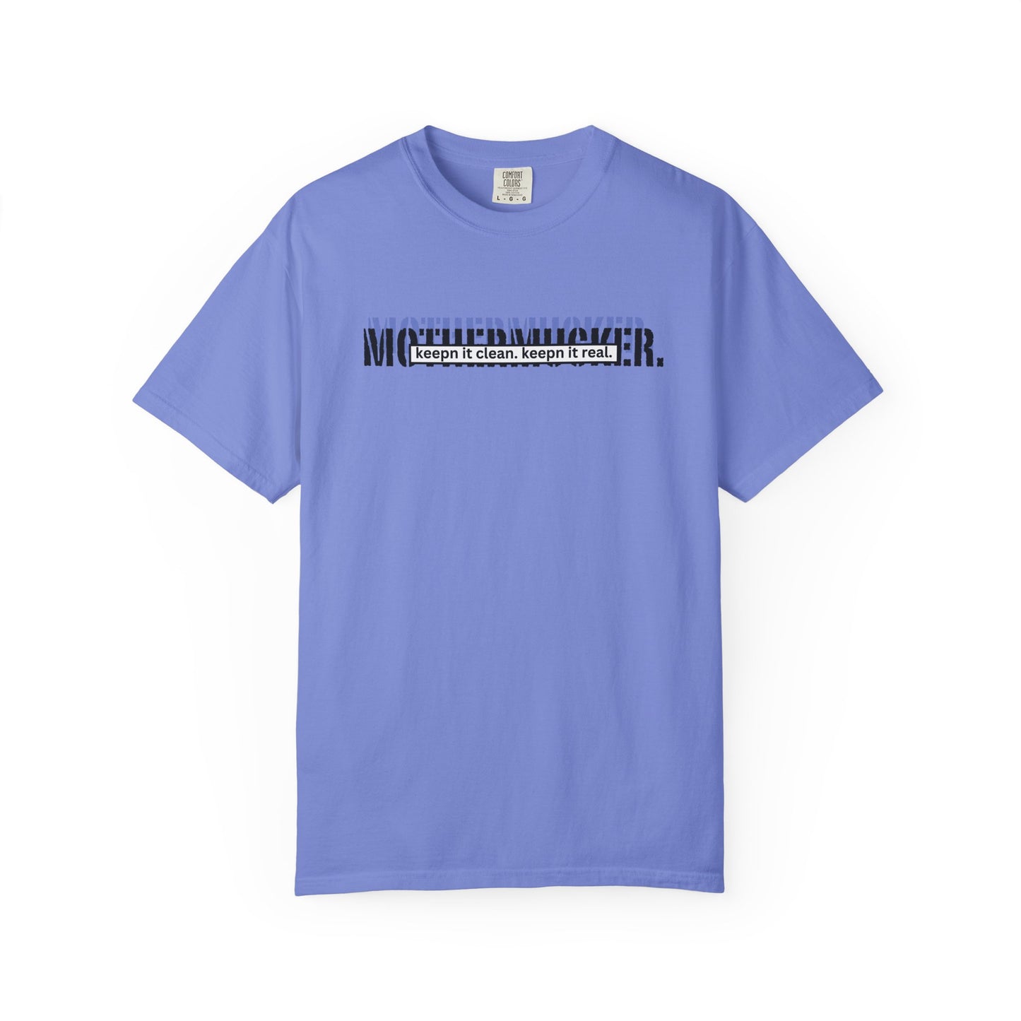 Comfort Colors Graphic T-Shirt — "Mothermucker-- keepin' it clean, keepin' it real" Minimal Logo Tee