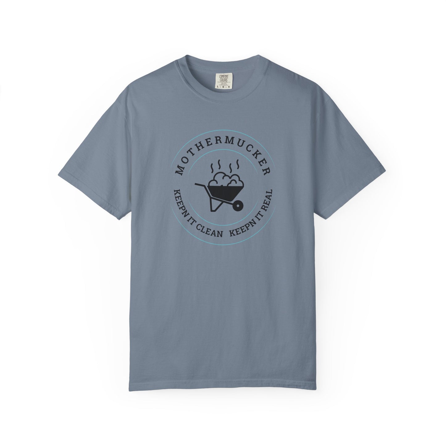 Comfort Colors T-Shirt — "Mothermucker -- Keepin' It Clean, Keepin' It Real" Wheelbarrow Graphic Tee