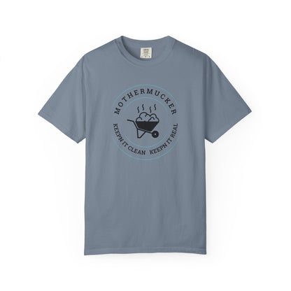 Comfort Colors T-Shirt — "Mothermucker -- Keepin' It Clean, Keepin' It Real" Wheelbarrow Graphic Tee