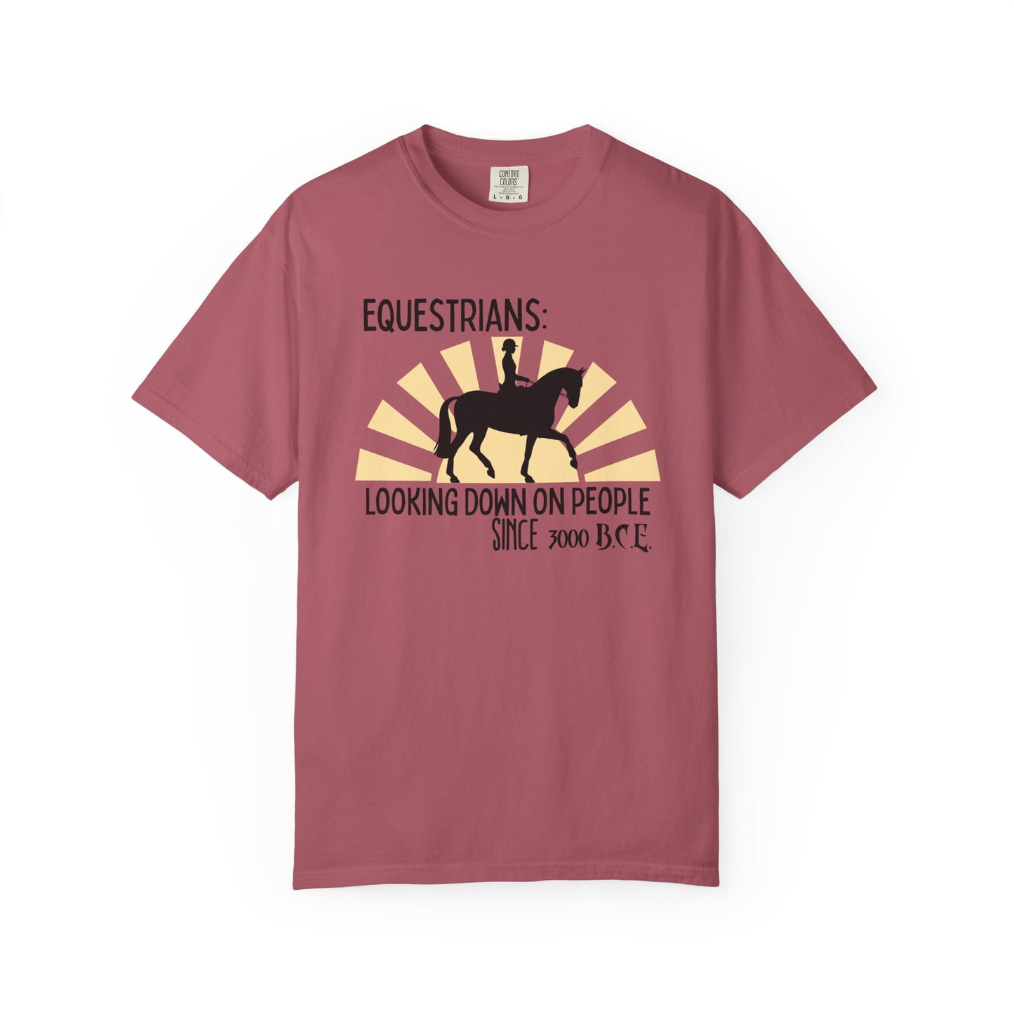 "Equestrians: Looking Down on People Since 3000 B.C.E" Comfort Colors English Equestrian T-shirt