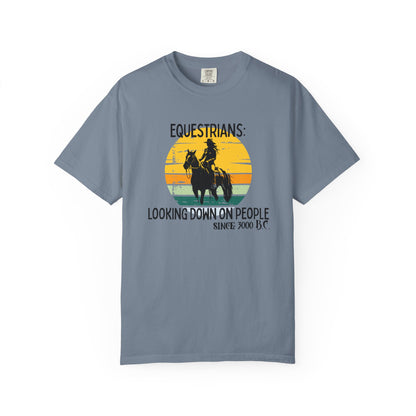 "Equestrians: Looking Down on People Since 3000 B.C." Comfort Colors Faded Cowgirl T-shirt