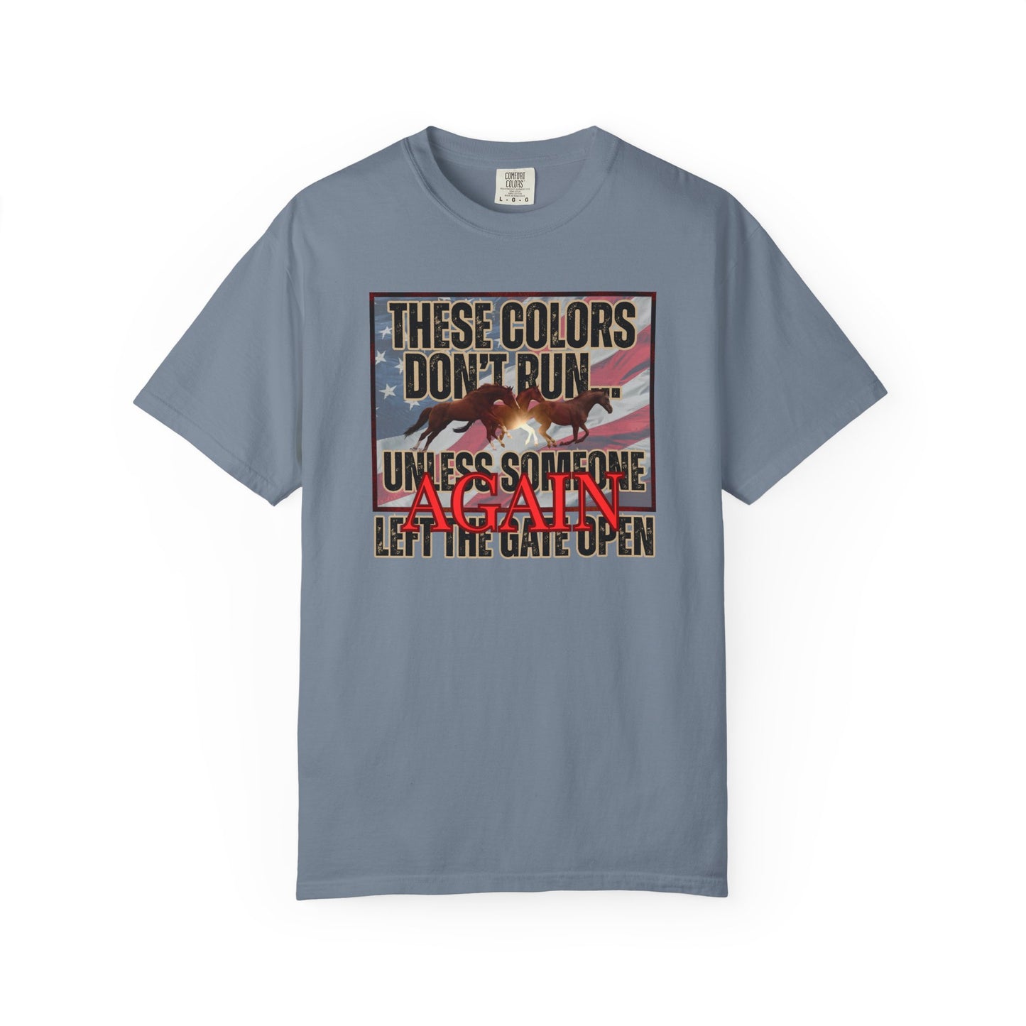 Comfort Colors T-Shirt — "These Colors Don't Run... Unless Someone Left The Gate Open Again" American Flag, Loose Horses Graphic Tee