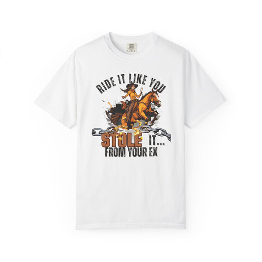 Comfort Colors "Ride It Like You Stole It... From Your Ex" Cowgirl Graphic Tee