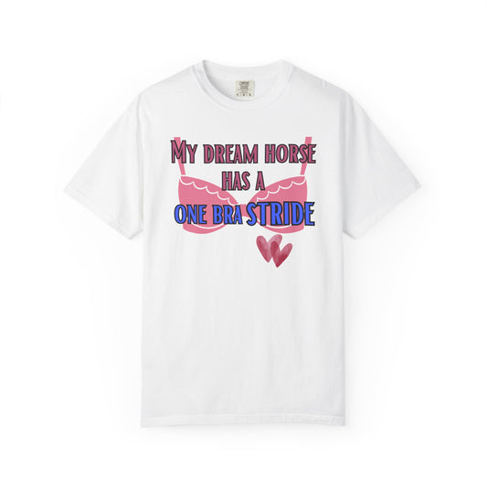 Comfort Colors T-Shirt — "My Dream Horse Has A One Bra Stride" Graphic Tee
