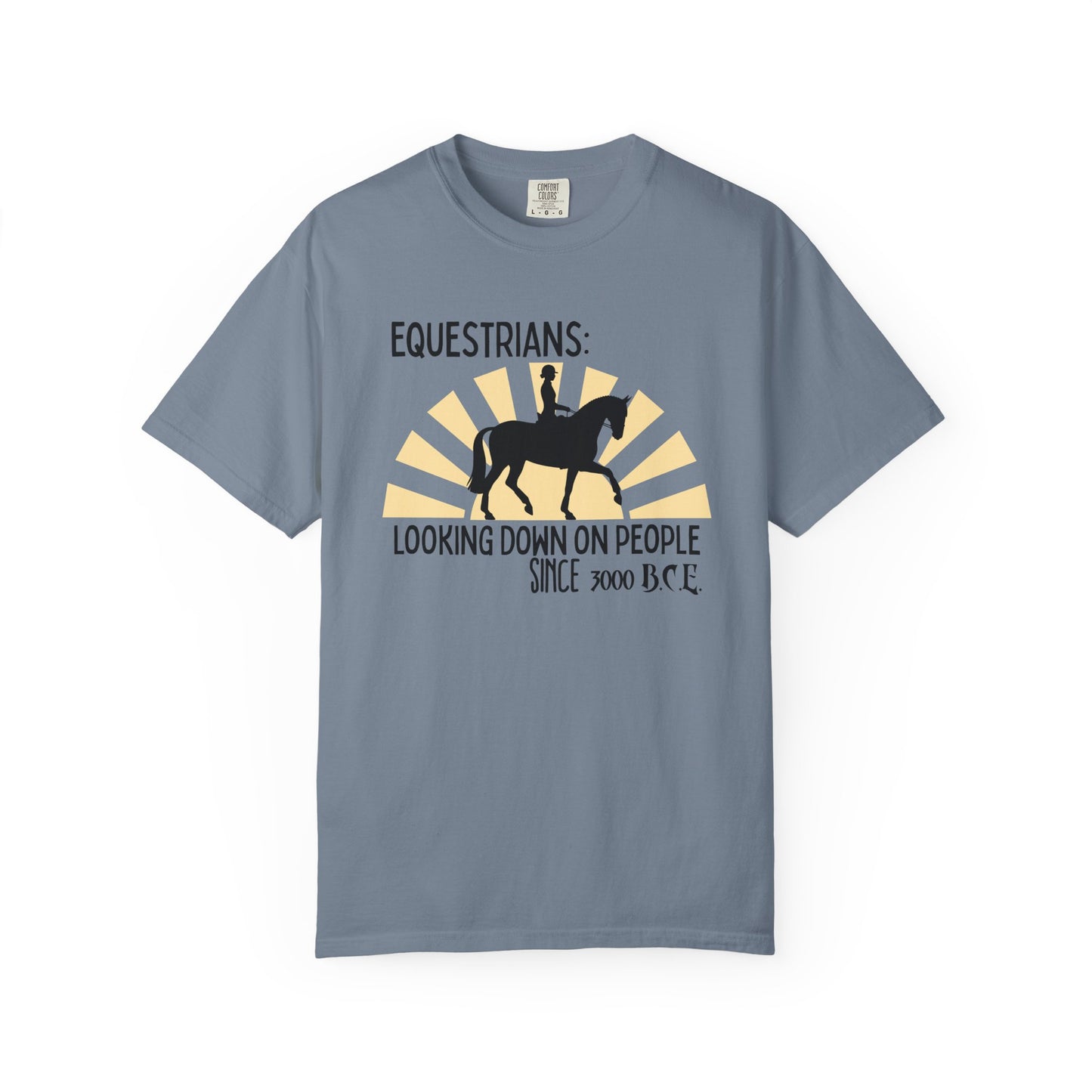 "Equestrians: Looking Down on People Since 3000 B.C.E" Comfort Colors English Equestrian T-shirt
