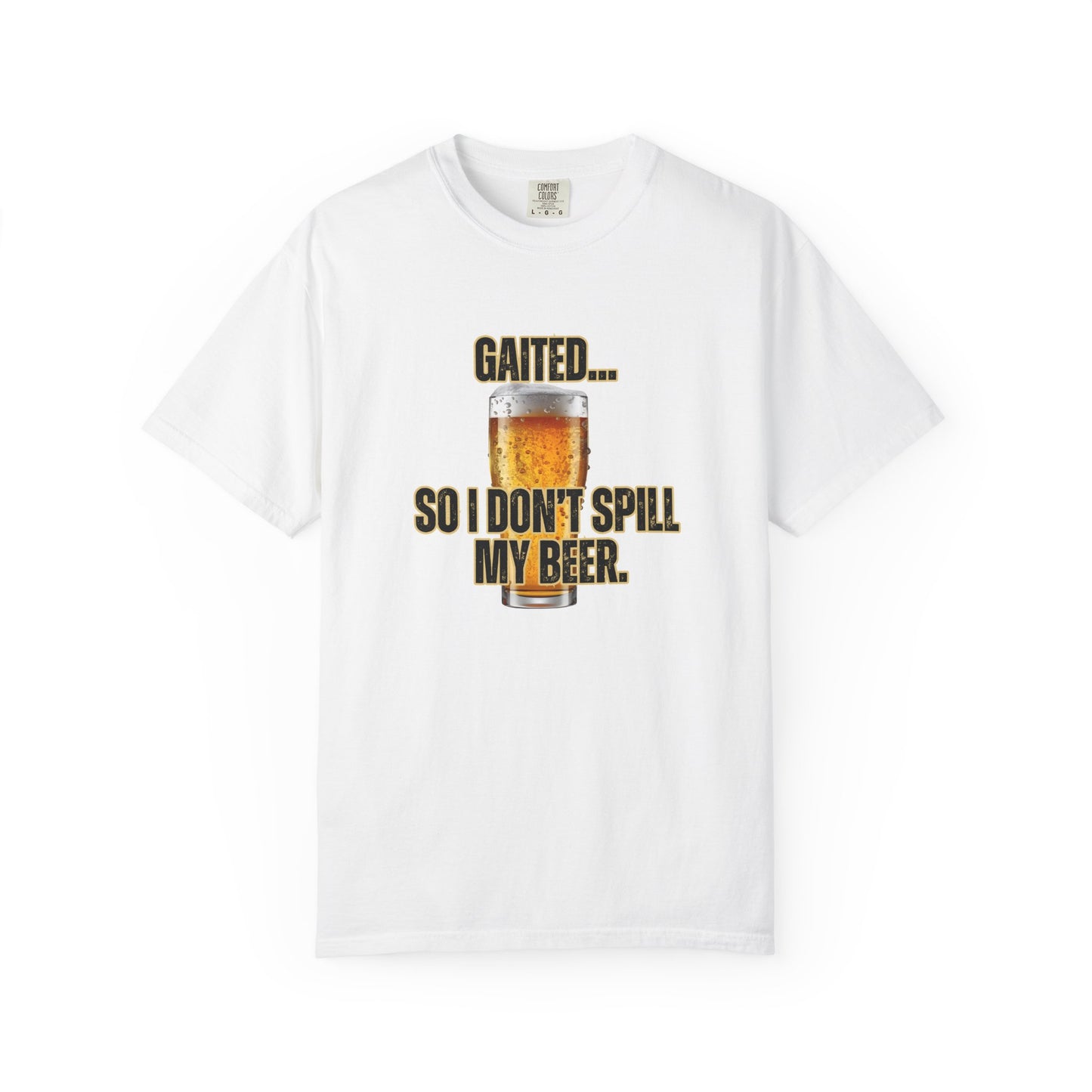 Comfort Colors 'Gaited... So I Don't Spill My Beer' T-Shirt