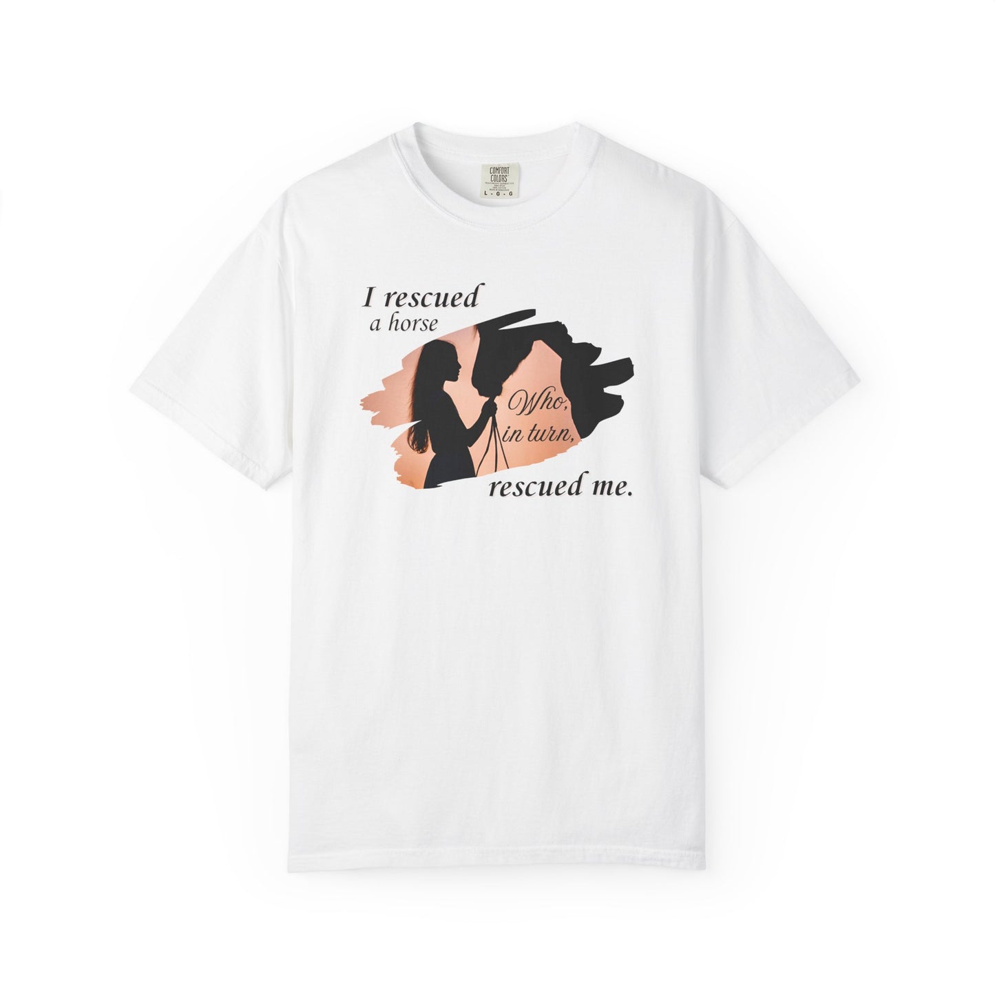 Comfort Colors Horse Rescue T-Shirt — "I rescued a horse. Who, in turn, rescued me." Graphic Tee