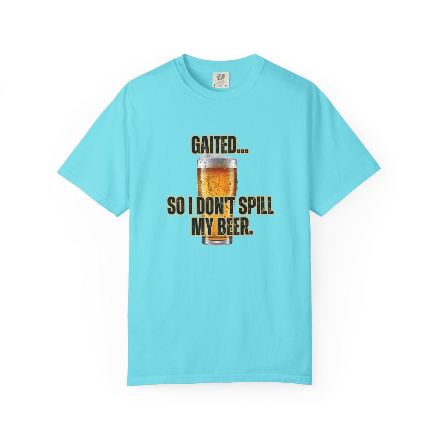 Comfort Colors 'Gaited... So I Don't Spill My Beer' T-Shirt
