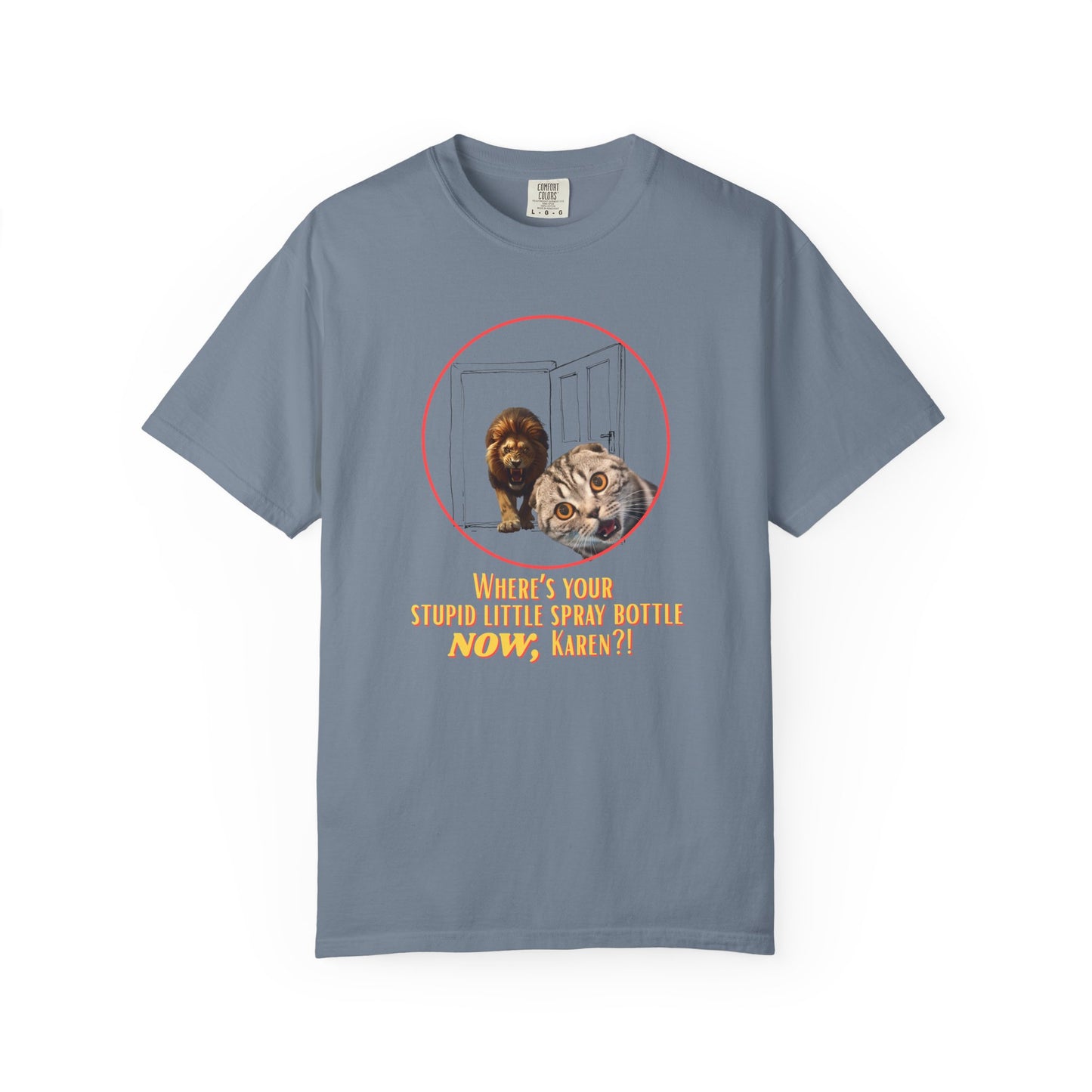 Comfort Colors “Where’s Your Stupid Little Spray Bottle Now, Karen?” Cat and Lion Graphic Tee