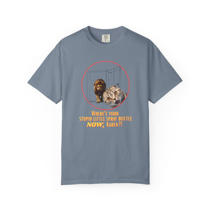 Comfort Colors “Where’s Your Stupid Little Spray Bottle Now, Karen?” Cat and Lion Graphic Tee