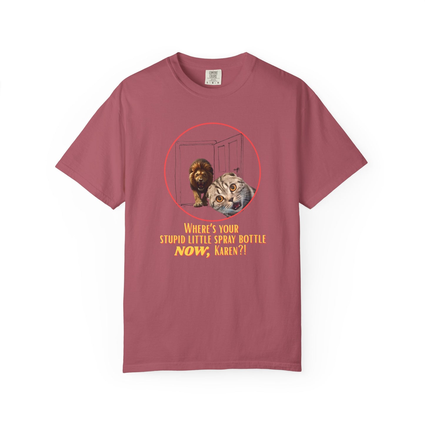 Comfort Colors “Where’s Your Stupid Little Spray Bottle Now, Karen?” Cat and Lion Graphic Tee
