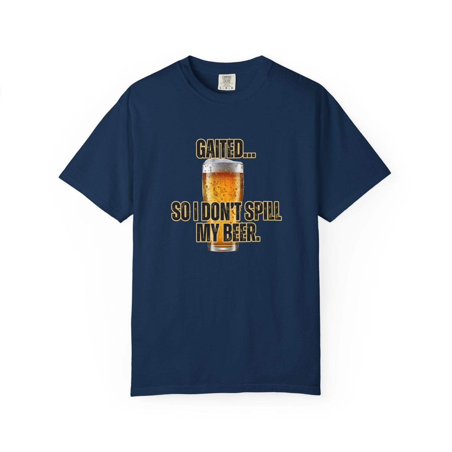 Comfort Colors 'Gaited... So I Don't Spill My Beer' T-Shirt