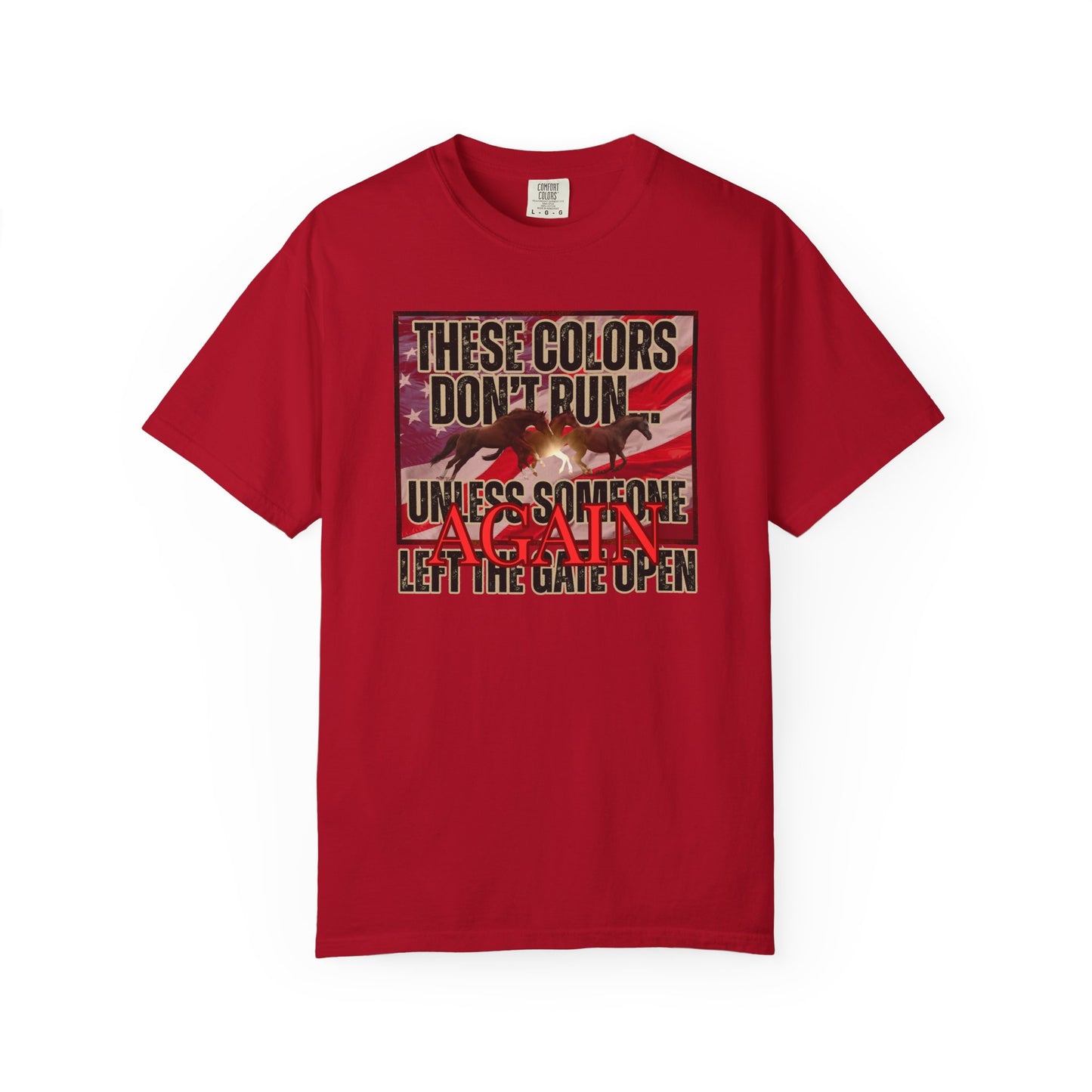 Comfort Colors T-Shirt — "These Colors Don't Run... Unless Someone Left The Gate Open Again" American Flag, Loose Horses Graphic Tee