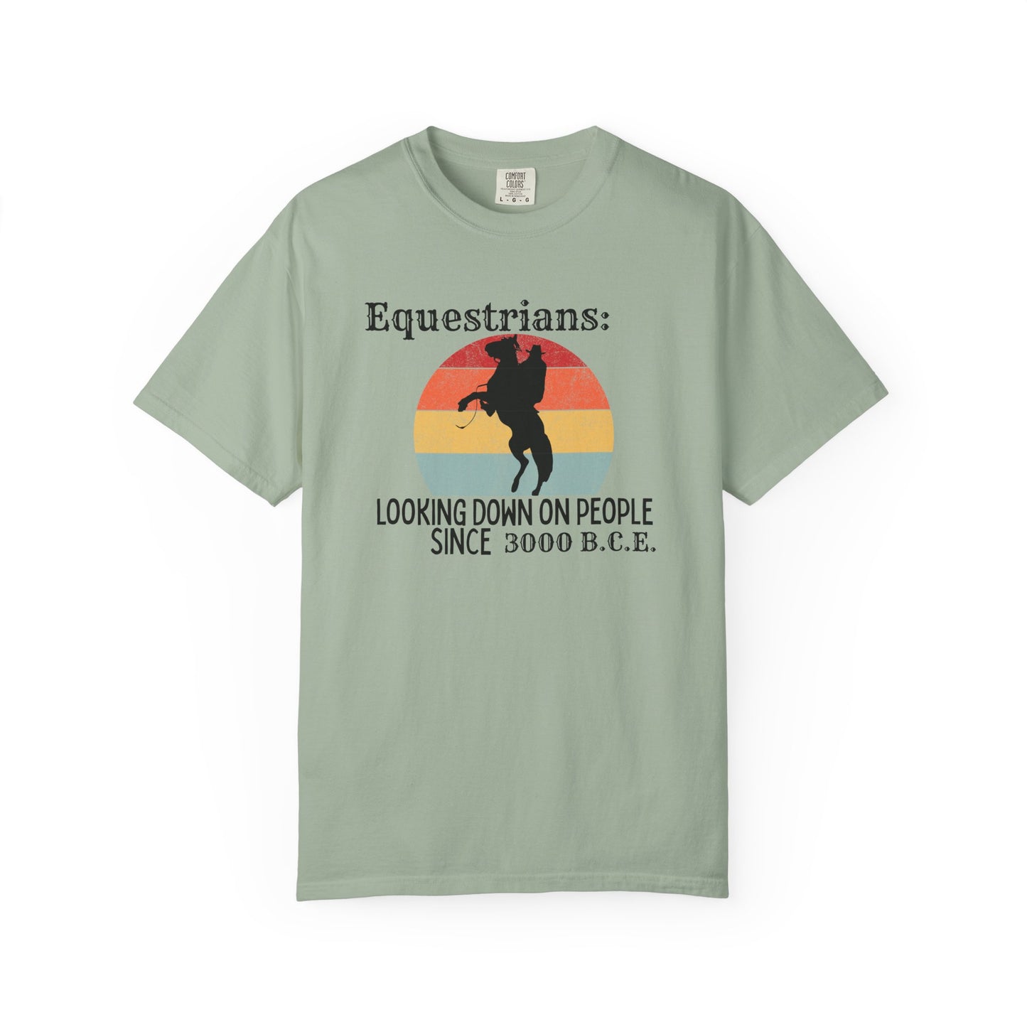 "Equestrians: Looking Down on People Since 3000 B.C.E" Comfort Colors Rearing Horse T-shirt