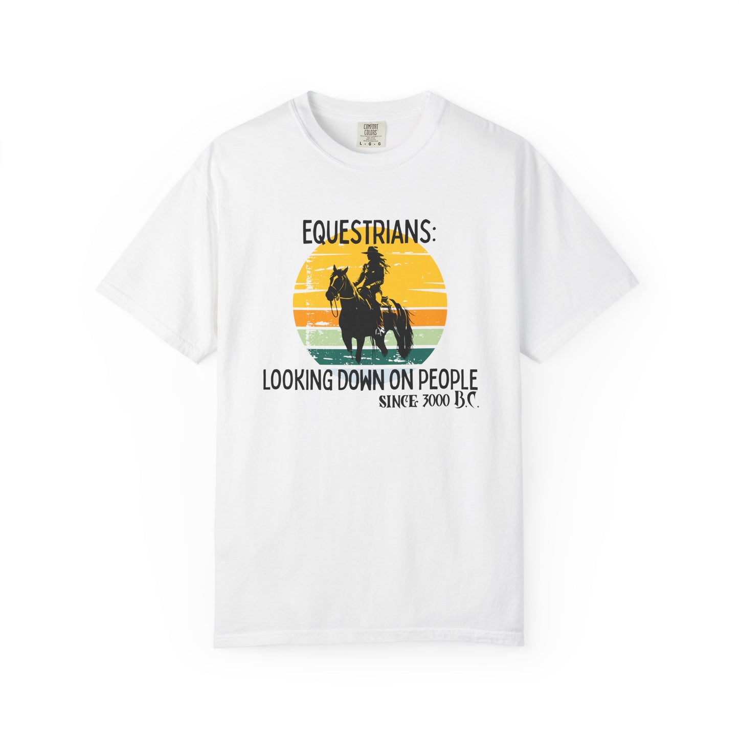 "Equestrians: Looking Down on People Since 3000 B.C." Comfort Colors Faded Cowgirl T-shirt
