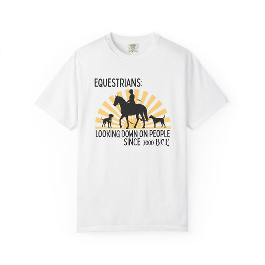 "Equestrians: Looking Down on People Since 3000 B.C.E." Comfort Colors Horse And Dogs T-shirt
