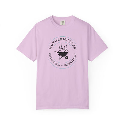 Comfort Colors T-Shirt — "Mothermucker -- Keepin' It Clean, Keepin' It Real" Wheelbarrow Graphic Tee