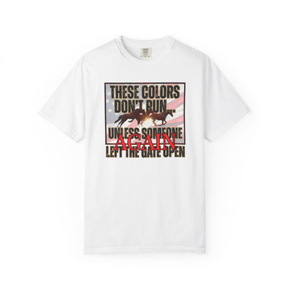 Comfort Colors T-Shirt — "These Colors Don't Run... Unless Someone Left The Gate Open Again" American Flag, Loose Horses Graphic Tee