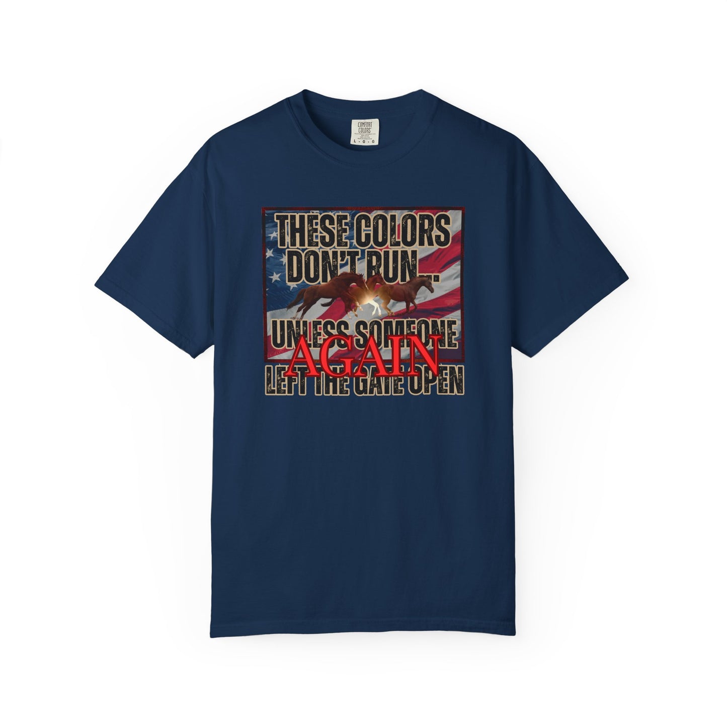 Comfort Colors T-Shirt — "These Colors Don't Run... Unless Someone Left The Gate Open Again" American Flag, Loose Horses Graphic Tee