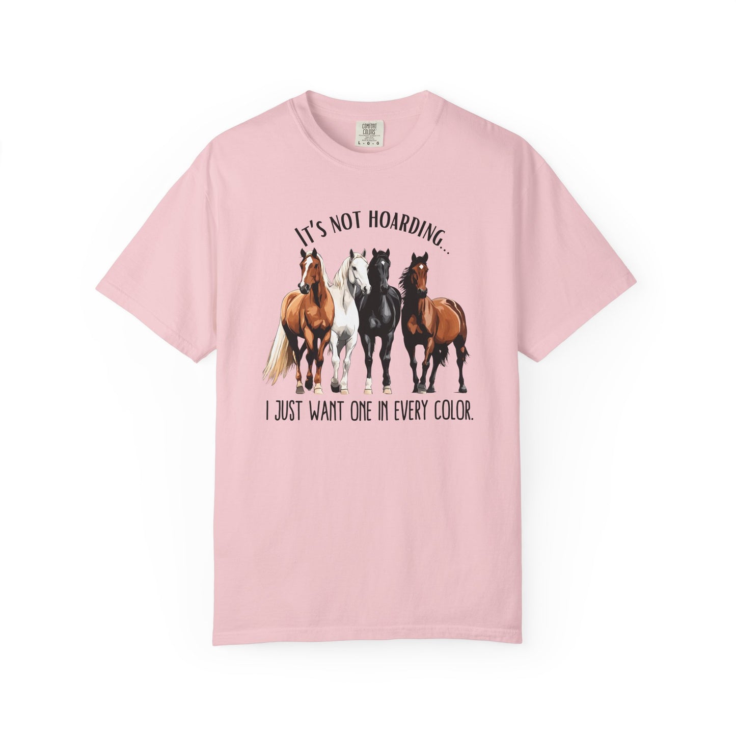 Comfort Colors Horse Lover T-Shirt — "It's Not Hoarding, I Just Want One in Every Color" Graphic Tee