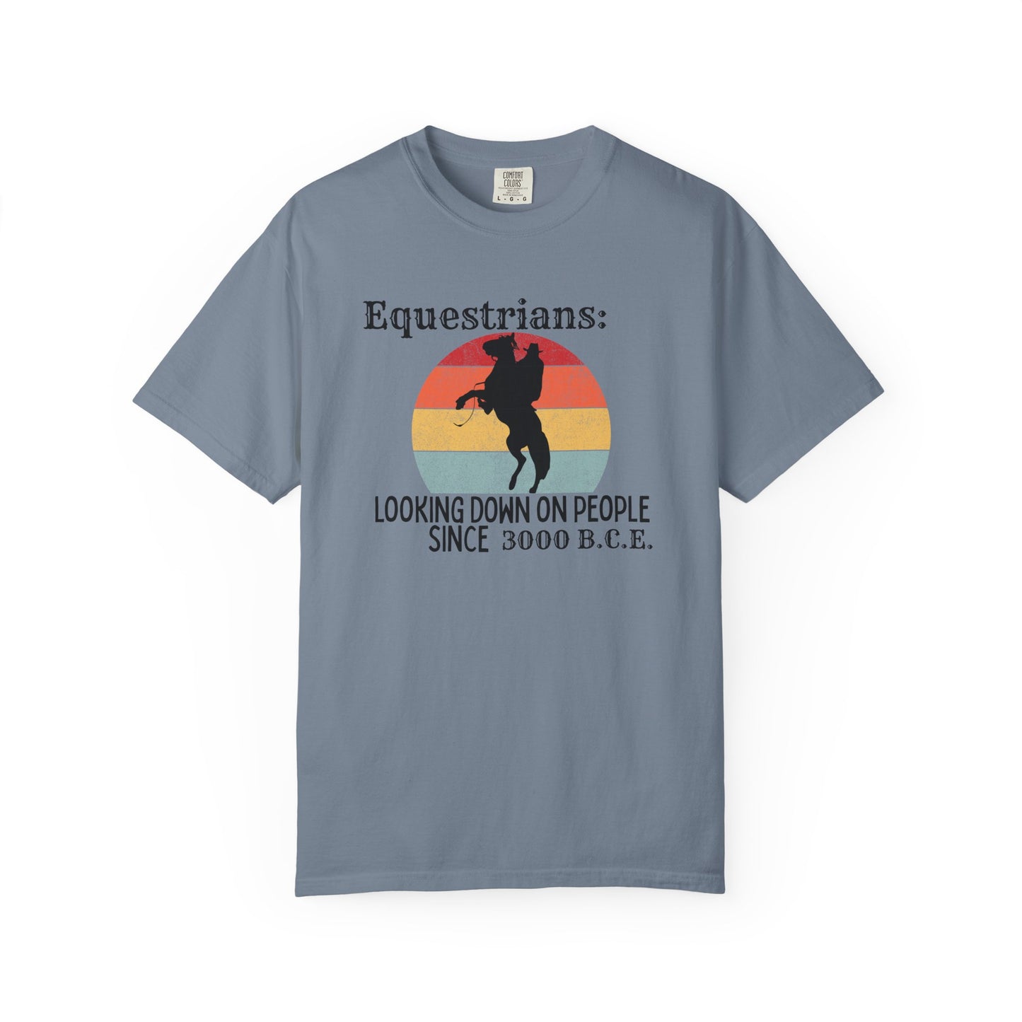 "Equestrians: Looking Down on People Since 3000 B.C.E" Comfort Colors Rearing Horse T-shirt