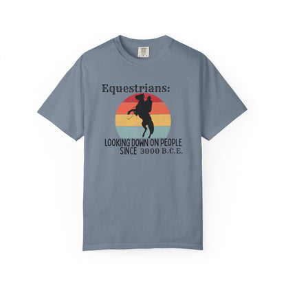 "Equestrians: Looking Down on People Since 3000 B.C.E" Comfort Colors Rearing Horse T-shirt
