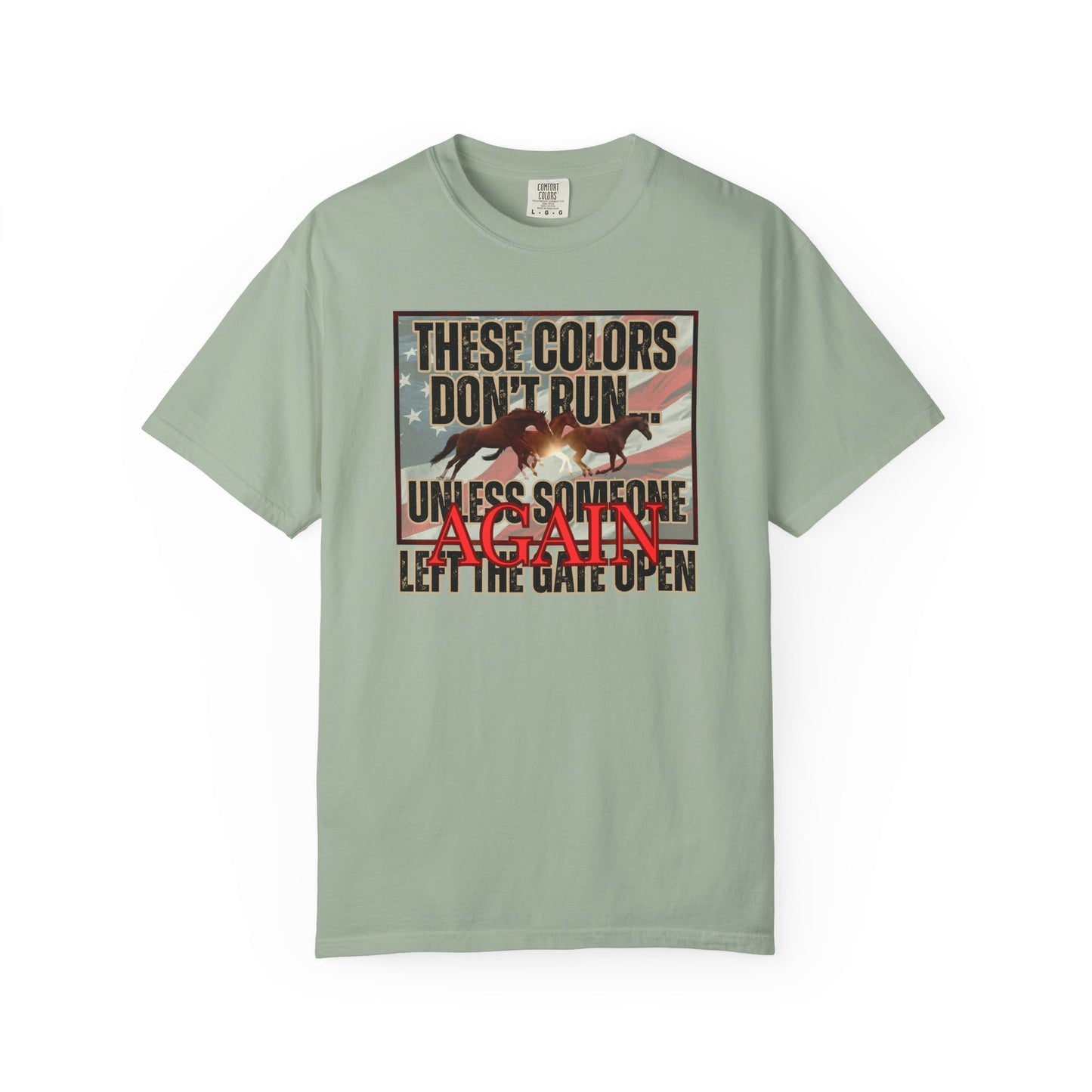 Comfort Colors T-Shirt — "These Colors Don't Run... Unless Someone Left The Gate Open Again" American Flag, Loose Horses Graphic Tee
