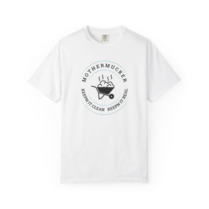 Comfort Colors T-Shirt — "Mothermucker -- Keepin' It Clean, Keepin' It Real" Wheelbarrow Graphic Tee