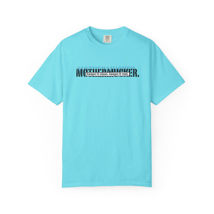 Comfort Colors Graphic T-Shirt — "Mothermucker-- keepin' it clean, keepin' it real" Minimal Logo Tee