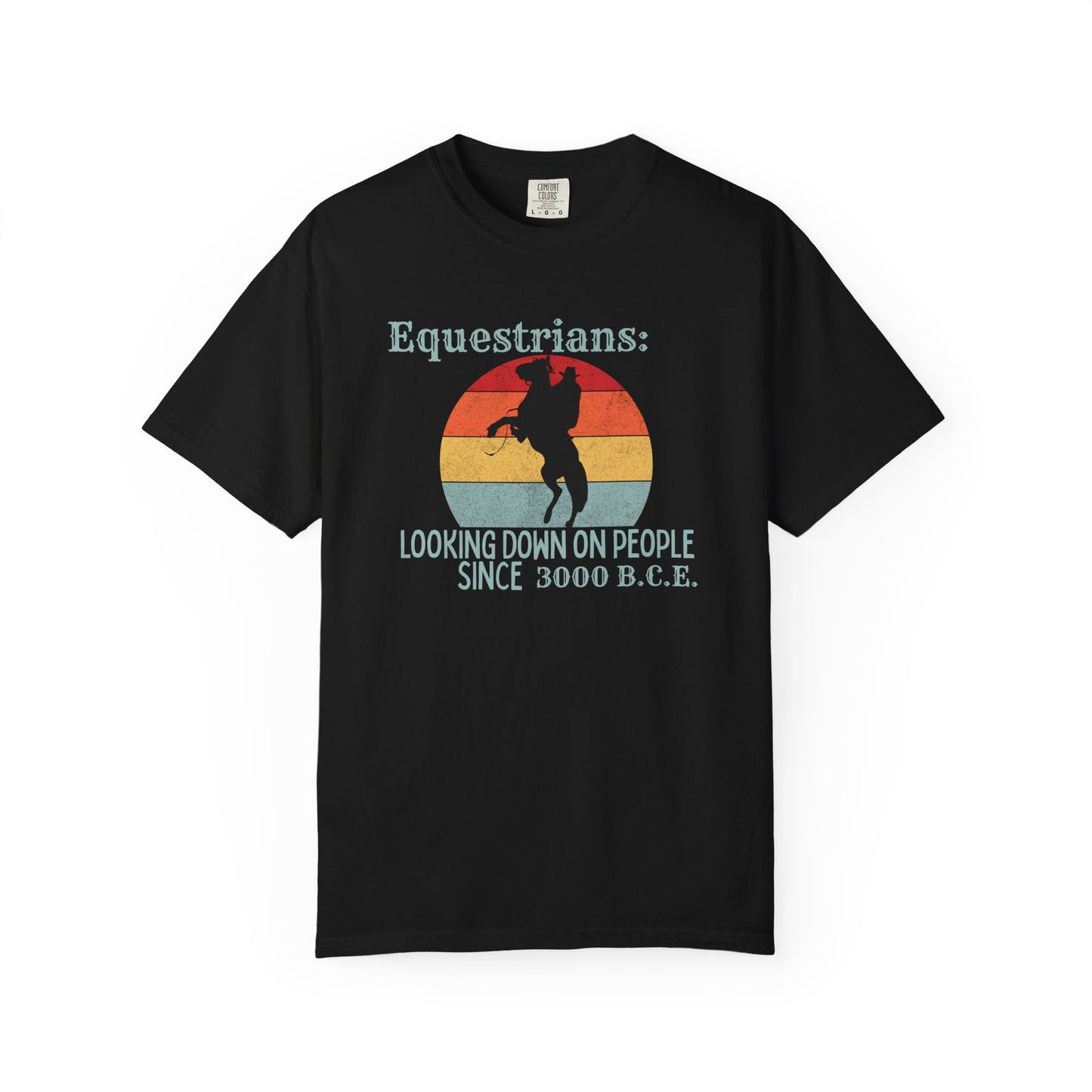 "Equestrians: Looking Down on People Since 3000 B.C.E" Comfort Colors Rearing Horse T-shirt