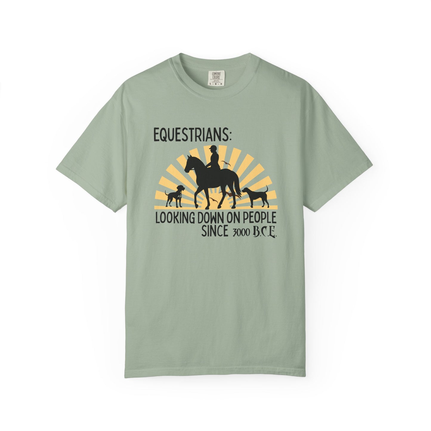 "Equestrians: Looking Down on People Since 3000 B.C.E." Comfort Colors Horse And Dogs T-shirt