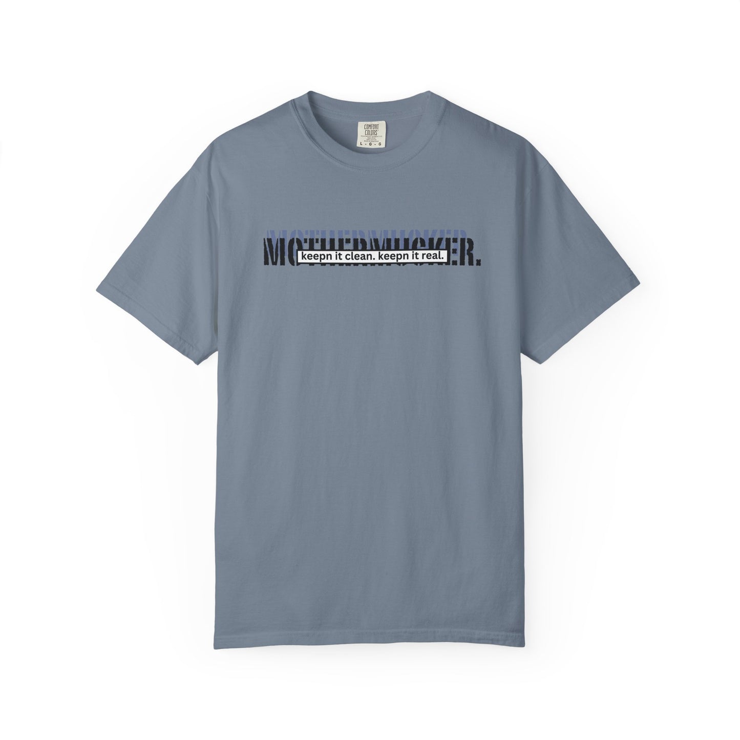Comfort Colors Graphic T-Shirt — "Mothermucker-- keepin' it clean, keepin' it real" Minimal Logo Tee